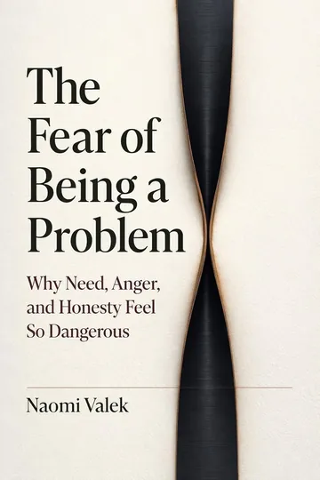 The Fear of Being a Problem